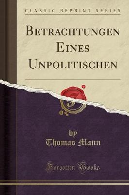 Book cover for Betrachtungen Eines Unpolitischen (Classic Reprint)