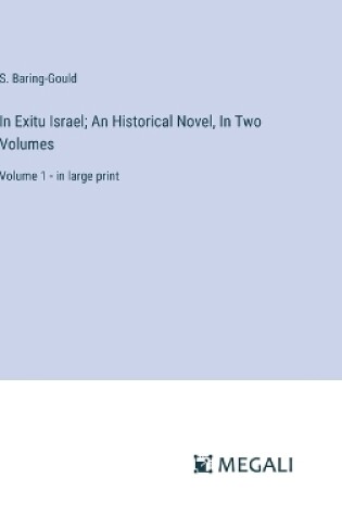 Cover of In Exitu Israel; An Historical Novel, In Two Volumes