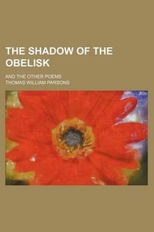 Cover of The Shadow of the Obelisk; And the Other Poems