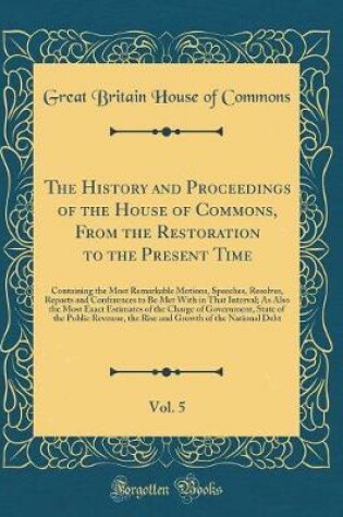 Cover of The History and Proceedings of the House of Commons, from the Restoration to the Present Time, Vol. 5