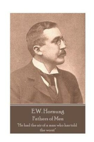 Cover of E.W. Hornung - Fathers of Men