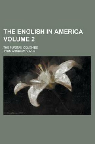 Cover of The English in America; The Puritan Colonies Volume 2
