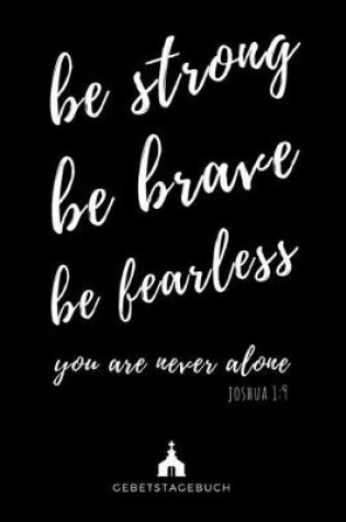 Cover of be strong be brave be fearless you are never alone Joshua 1