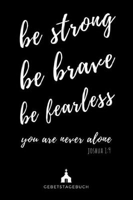 Cover of be strong be brave be fearless you are never alone Joshua 1