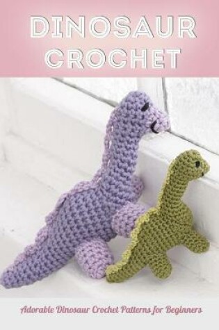 Cover of Dinosaur Crochet