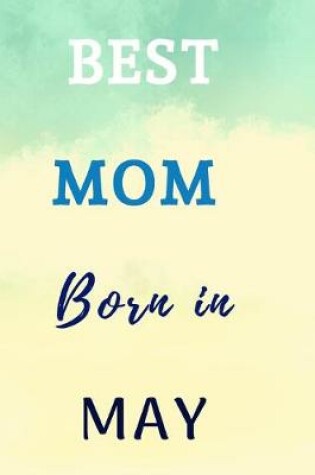 Cover of Best Mom Born In May Notebook Journal Gift