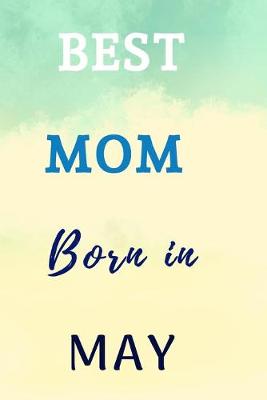 Book cover for Best Mom Born In May Notebook Journal Gift