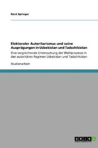 Cover of Elektoraler Autoritarismus und seine Auspragungen in Usbekistan und Tadschikistan