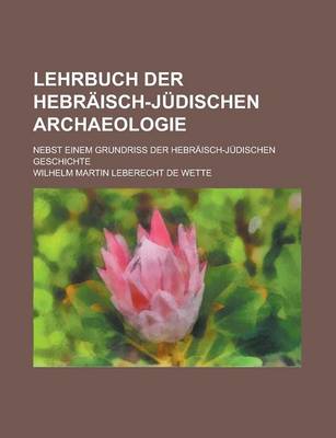 Book cover for Lehrbuch Der Hebraisch-Judischen Archaeologie; Nebst Einem Grundriss Der Hebraisch-Judischen Geschichte