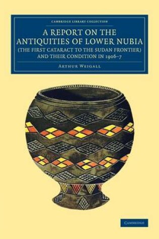 Cover of A Report on the Antiquities of Lower Nubia (the First Cataract to the Sudan Frontier) and their Condition in 1906-7