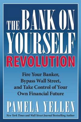 Book cover for Bank on Yourself Revolution, The: Fire Your Banker, Bypass Wall Street, and Take Control of Your Own Financial Future