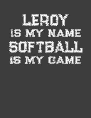 Book cover for Leroy Is My Name Softball Is My Game