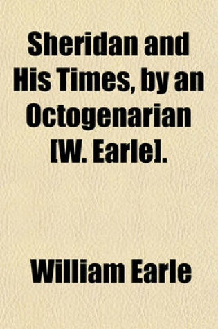 Cover of Sheridan and His Times, by an Octogenarian [W. Earle].