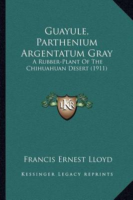 Book cover for Guayule, Parthenium Argentatum Gray Guayule, Parthenium Argentatum Gray