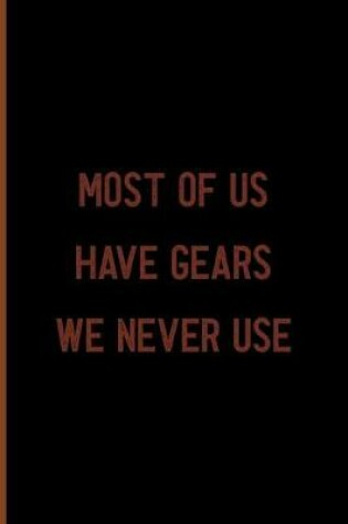 Cover of Most Of Us Have Gears We Never Use