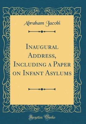 Book cover for Inaugural Address, Including a Paper on Infant Asylums (Classic Reprint)