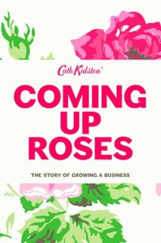 Cover of Coming Up Roses: Cath Kidston Autobiography