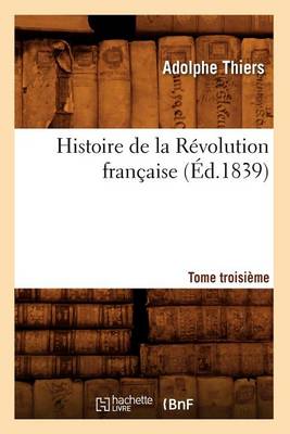 Book cover for Histoire de la Revolution Francaise. Tome Troisieme (Ed.1839)