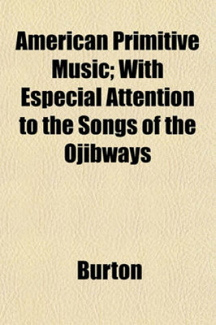 Cover of American Primitive Music; With Especial Attention to the Songs of the Ojibways