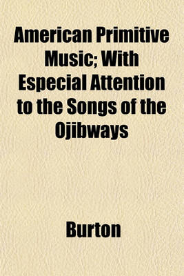 Book cover for American Primitive Music; With Especial Attention to the Songs of the Ojibways