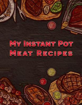 Book cover for My Instant Pot Meat Recipes