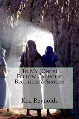 Book cover for To My (Once) Fellow Catholic Brothers & Sisters