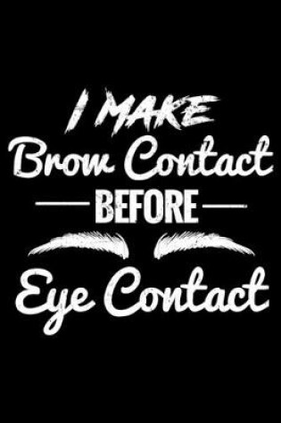 Cover of I Make Brow Contact Before Eye Contact