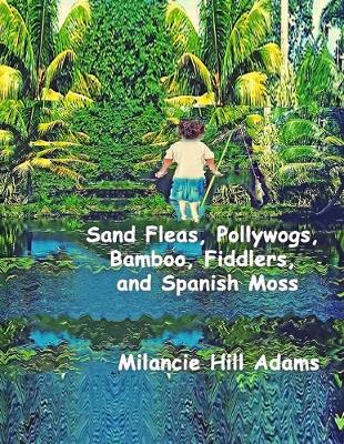 Book cover for Sand Fleas, Pollywogs, Bamboo, Fiddlers, and Spanish Moss