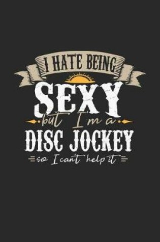 Cover of I Hate Being Sexy But I'm a Disc Jockey So I Can't Help It