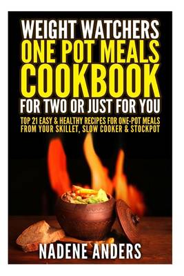 Cover of Weight Watchers Cookbook. Cooking for Two or Just for You. 20 Amazing Recipes for One-Pot Meals from Your Slow Cooker, Skillet & Stockpot