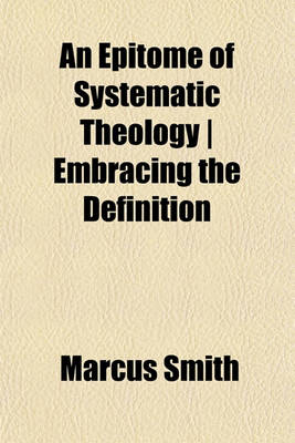 Book cover for An Epitome of Systematic Theology - Embracing the Definition
