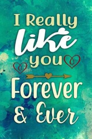 Cover of I Really Like You Forever & Ever