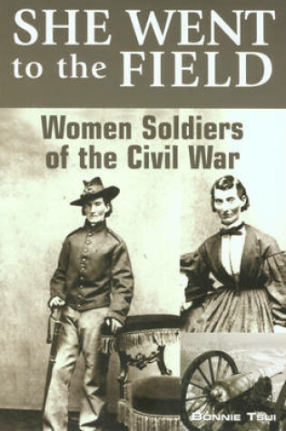 Cover of She Went to the Field: Women Soldiers of the Civil War