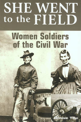 Book cover for She Went to the Field: Women Soldiers of the Civil War