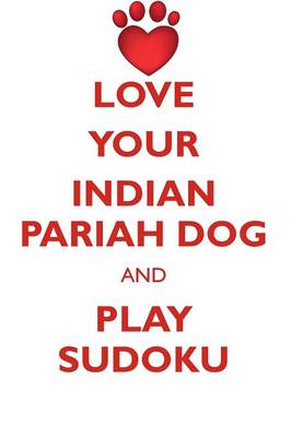 Book cover for LOVE YOUR INDIAN PARIAH DOG AND PLAY SUDOKU INDIAN PARIAH DOG SUDOKU LEVEL 1 of 15