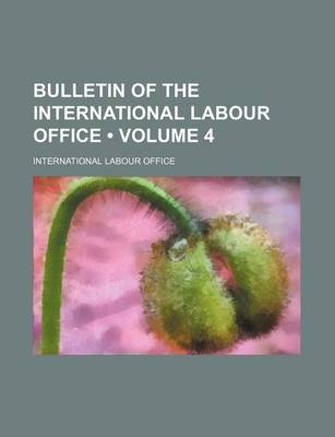 Book cover for Bulletin of the International Labour Office (Volume 4)