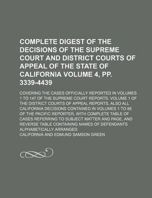 Book cover for Complete Digest of the Decisions of the Supreme Court and District Courts of Appeal of the State of California Volume 4, Pp. 3339-4439; Covering the Cases Officially Reported in Volumes 1 to 147 of the Supreme Court Reports, Volume 1 of the District Cour