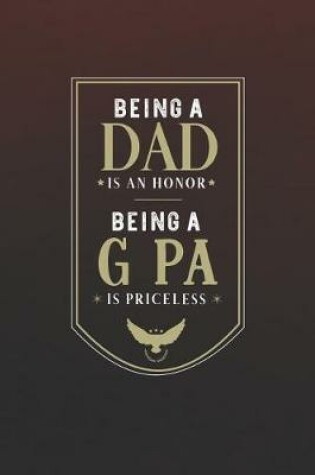 Cover of Being A Dad Is An Honor Being A G Pa Is Priceless