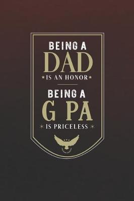 Book cover for Being A Dad Is An Honor Being A G Pa Is Priceless