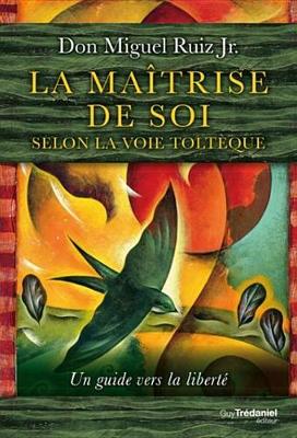 Book cover for La Maitrise de Soi Selon La Voie Tolteque