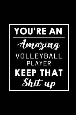 Cover of You're An Amazing Volleyball Player. Keep That Shit Up.