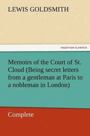 Cover of Memoirs of the Court of St. Cloud (Being Secret Letters from a Gentleman at Paris to a Nobleman in London) - Complete