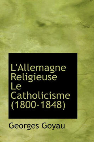 Cover of L'Allemagne Religieuse Le Catholicisme (1800-1848)