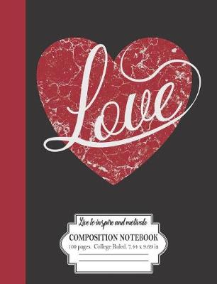 Book cover for Love Live To Inspire And Motivate Composition Notebook 100 Pages College Ruled 7.44 x 9.69 in