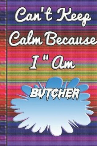 Cover of Can't Keep Calm Because I Am A Butcher