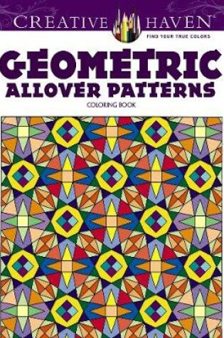 Cover of Creative Haven Geometric Allover Patterns Coloring Book