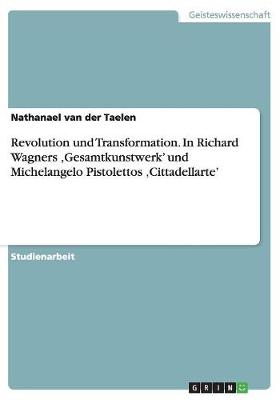Book cover for Revolution Und Transformation. in Richard Wagners 'gesamtkunstwerk' Und Michelangelo Pistolettos 'cittadellarte'
