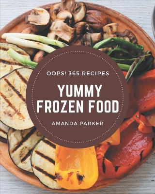 Book cover for Oops! 365 Yummy Frozen Food Recipes