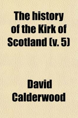 Cover of The History of the Kirk of Scotland (Volume 5)