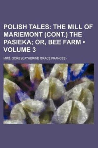 Cover of Polish Tales (Volume 3); The Mill of Mariemont (Cont.) the Pasieka Or, Bee Farm